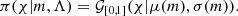 $$ \begin{aligned} \pi (\chi |m,\Lambda ) = \mathcal{G} _{[0,1]}(\chi |\mu (m),\sigma (m)). \end{aligned} $$