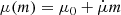 $$ \begin{aligned} \mu (m)&= \mu _0 + \dot{\mu }m \end{aligned} $$