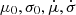 $ \mu_0, \sigma_0, \dot{\mu}, \dot{\sigma} $