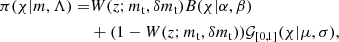 $$ \begin{aligned} \pi (\chi |m,\Lambda ) =&W(z;m_{\rm t},\delta m_{\rm t}) B(\chi |\alpha ,\beta ) \nonumber \\&+ (1-W(z;m_{\rm t},\delta m_{\rm t})) \mathcal{G} _{[0,1]}(\chi |\mu ,\sigma ), \end{aligned} $$