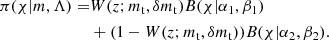 $$ \begin{aligned} \pi (\chi |m,\Lambda ) =&W(z;m_{\rm t},\delta m_{\rm t}) B(\chi |\alpha _1,\beta _1) \nonumber \\&+ (1-W(z;m_{\rm t},\delta m_{\rm t})) B(\chi |\alpha _2,\beta _2). \end{aligned} $$