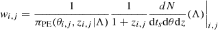 $$ \begin{aligned} { w}_{i,j}&= \frac{1}{\pi _{\rm PE}(\theta _{i,j}, z_{i,j}|\Lambda )}\frac{1}{1+z_{i,j}}\frac{dN}{\mathrm{d}t_s \mathrm{d}\theta \mathrm{d}z}(\Lambda )\bigg |_{i,j} \end{aligned} $$