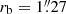 $ r_{\mathrm{b}} = 1{{\overset{\prime\prime}{.}}}27 $