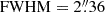 $ \mathrm{FWHM} = 2{{\overset{\prime\prime}{.}}}36 $