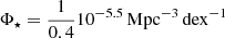 $ \Phi_\star=\frac{1}{0.4}10^{-5.5}\,\mathrm{Mpc}^{-3}\,\mathrm{dex}^{-1} $