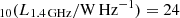 $ _{10}(L_{1.4\,\mathrm{GHz}}/\mathrm{W\,Hz}^{-1}) = 24 $