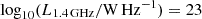 $ \log_{10}(L_{1.4\,\mathrm{GHz}}/\mathrm{W\,Hz}^{-1}) = 23 $
