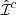 $ \hat{\mathcal{I}}^c $