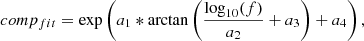 $$ \begin{aligned} comp_{fit} = \exp \left(a_1 * \arctan {\left( \frac{\log _{10}(f)}{a_2} + a_3 \right)} + a_4\right) ,\end{aligned} $$