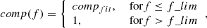 $$ \begin{aligned} comp(f) = {\left\{ \begin{array}{ll} comp_{fit},&\text{ for} f \le f\_lim\\ 1,&\text{ for} f > f\_lim\\ \end{array}\right.} ,\end{aligned} $$