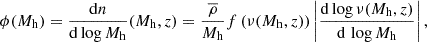 $$ \begin{aligned} \phi (M_{\rm h}) = \frac{\mathrm{d}n}{\mathrm{d}\log M_{\rm h}} (M_{\rm h}, z) = \frac{\overline{\rho }}{M_{\rm h}} f\left(\nu (M_{\rm h}, z)\right) \left|\frac{\mathrm{d}\log \nu (M_{\rm h}, z) }{\mathrm{d}\,\log M_{\rm h}}\right|, \end{aligned} $$