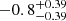 $ -0.8_{-0.39}^{+0.39} $