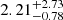 $ 2.21_{-0.78}^{+2.73} $