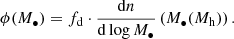 $$ \begin{aligned} \phi (M_\bullet ) = f_{\rm d} \cdot \frac{\mathrm{d}n}{\mathrm{d}\log M_\bullet } \left( M_\bullet (M_{\rm h})\right). \end{aligned} $$