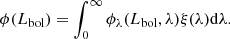 $$ \begin{aligned} \phi (L_{\rm bol}) = \int _0^\infty \phi _\lambda (L_{\rm bol},\lambda ) \xi (\lambda ) \mathrm{d}\lambda . \end{aligned} $$