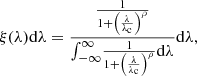 $$ \begin{aligned} \xi (\lambda ) \mathrm{d} \lambda&= \frac{ \frac{1}{1+\left(\frac{\lambda }{\lambda _{\rm c}}\right)^\rho }}{{\int _{-\infty }^\infty } \frac{1}{1+\left(\frac{\lambda }{\lambda _{\rm c}}\right)^\rho } \mathrm{d} \lambda } \mathrm{d} \lambda , \end{aligned} $$