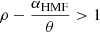 $ \rho-\frac{\alpha_{\mathrm{HMF}}}{\theta} > 1 $