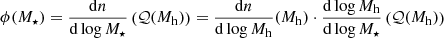 $$ \begin{aligned} \phi (M_\star ) = \frac{\mathrm{d}n}{\mathrm{d}\log M_\star } \left( \mathcal{Q} (M_{\rm h})\right) = \frac{\mathrm{d}n}{\mathrm{d}\log M_{\rm h}} (M_{\rm h}) \cdot \frac{\mathrm{d}\log M_{\rm h}}{\mathrm{d}\log M_\star } \left(\mathcal{Q} (M_{\rm h})\right) \end{aligned} $$