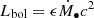 $ L_{\mathrm{bol}} = \epsilon \dot{M}_\bullet c^2 $