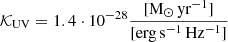 $ \mathcal{K}_{\mathrm{UV}} = 1.4 \cdot 10^{-28} \frac{\mathrm{[M_\odot\,yr^{-1}]}}{\mathrm{[erg\,s^{-1}\,Hz^{-1}]}} $
