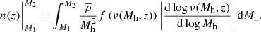 $$ \begin{aligned} n(z)\bigg |_{M_1}^{M_2} = \int _{M_1}^{M_2} \frac{\overline{\rho }}{M_{\rm h}^2} f\left(\nu (M_{\rm h}, z)\right) \left|\frac{\mathrm{d}\log \nu (M_{\rm h}, z) }{\mathrm{d}\log M_{\rm h}}\right| \mathrm{d} M_{\rm h}. \end{aligned} $$