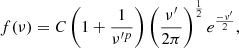 $$ \begin{aligned} f(\nu ) = C \left( 1 + \frac{1}{\nu ^{\prime p}} \right) \left(\frac{\nu ^{\prime }}{2\pi } \right)^{\frac {1}{2}} e^{\frac {-\nu ^{\prime }}{2}}, \end{aligned} $$