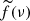 $ \widetilde{f}(\nu) $