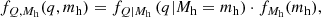 $$ \begin{aligned} f_{Q, M_{\rm h}} (q, m_{\rm h}) = f_{Q|M_{\rm h}} \left(q|M_{\rm h} = m_{\rm h}\right) \cdot f_{M_{\rm h}} (m_{\rm h}), \end{aligned} $$