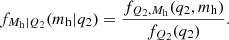 $$ \begin{aligned} f_{M_{\rm h}|Q_2} (m_{\rm h}|q_2) = \frac{f_{Q_2, M_{\rm h}} (q_2, m_{\rm h})}{f_{Q_2} (q_2)}. \end{aligned} $$