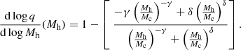 $$ \begin{aligned} \frac{\mathrm{d}\log q}{\mathrm{d}\log M_{\rm h}} (M_{\rm h}) = 1- \left[ \ \frac{-\gamma \left( \frac{M_{\rm h}}{M_{\rm c}}\right)^{-\gamma }+ \delta \left( \frac{M_{\rm h}}{M_{\rm c}}\right)^\delta }{\left( \frac{M_{\rm h}}{M_{\rm c}}\right)^{-\gamma } + \left( \frac{M_{\rm h}}{M_{\rm c}}\right)^\delta }\right]. \end{aligned} $$