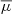 $ \overline{\mu} $