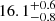 $ 16.1_{-0.8 }^{+0.6} $