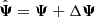 $ \hat{\boldsymbol{\Psi}} = \boldsymbol{\Psi} + \Delta\boldsymbol{\Psi} $