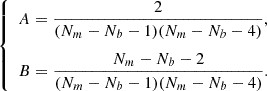 $$ \begin{aligned} \left\{ \begin{array}{ll} A = \dfrac{2}{(N_m-N_b-1)(N_m-N_b-4)}, \\ B = \dfrac{N_m-N_b-2}{(N_m-N_b-1)(N_m-N_b-4)}. \end{array} \right. \end{aligned} $$