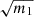 $ \sqrt{m_1} $