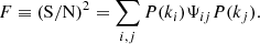 $$ \begin{aligned} F \equiv (\mathrm{S/N} )^2 = \sum _{i,j} P(k_i)\Psi _{ij}P(k_j). \end{aligned} $$