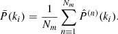 $$ \begin{aligned} {\bar{P}}(k_i) = \frac{1}{N_m} \sum _{n = 1}^{N_m} {\hat{P}}^{(n)}(k_i). \end{aligned} $$