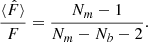 $$ \begin{aligned} \dfrac{\langle \hat{ F} \rangle }{ F} = \dfrac{N_m-1}{N_m-N_b-2}. \end{aligned} $$