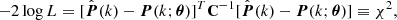 $$ \begin{aligned} -2\log {L} = [\hat{\boldsymbol{P}}(k) - \boldsymbol{P}(k; \boldsymbol{\theta })]^T \mathbf C ^{-1} [\hat{\boldsymbol{P}}(k) - \boldsymbol{P}(k; \boldsymbol{\theta })] \equiv \chi ^2, \end{aligned} $$