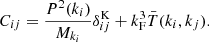 $$ \begin{aligned} C_{ij} = \frac{P^{2}(k_i)}{M_{k_i}}\delta ^{\mathrm{K} }_{ij} + k_{\mathrm{F} }^3{\bar{T}}(k_i, k_j). \end{aligned} $$