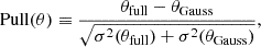 $$ \begin{aligned} \mathrm{Pull} (\theta ) \equiv \dfrac{\theta _\mathrm{full} -\theta _\mathrm{Gauss} }{\sqrt{\sigma ^2(\theta _\mathrm{full} )+\sigma ^2(\theta _\mathrm{Gauss} )}}, \end{aligned} $$