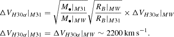 $$ \begin{aligned} \Delta V_{H30\alpha }|_{M31}&= \sqrt{\dfrac{M_{\bullet }|_{M31}}{M_{\bullet }|_{MW}}}\sqrt{\dfrac{R_{B}|_{MW}}{R_{B}|_{M31}}}\times \Delta V_{H30\alpha }|_{MW} \nonumber \\ \Delta V_{H30\alpha }|_{M31}&= \Delta V_{H30\alpha }|_{MW} \sim 2200\,\mathrm{km} \,\mathrm{s} ^{-1}. \end{aligned} $$