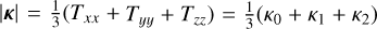$\[|\boldsymbol{k}|=\frac{1}{3}\left(T_{x x}+\right. \left.T_{y y}+T_{z z}\right)=\frac{1}{3}\left(\kappa_{0}+\kappa_{1}+\kappa_{2}\right)\]$