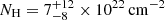 $ N_{\mathrm{H}}=7^{+12}_{-8}\times10^{22}\,\mathrm{cm}^{-2} $