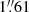 $ 1{{\overset{\prime\prime}{.}}}61 $