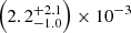 $ \left(2.2^{+2.1}_{-1.0}\right)\times10^{-3} $
