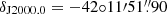 $ \delta_{\mathrm{J2000.0}} = -42{\circ}11{\prime}51{{\overset{\prime\prime}{.}}}90 $