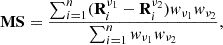 $$ \begin{aligned} \mathbf {MS} = \frac{\sum _{i=1}^{n} (\mathbf R _i^{\nu _1} - \mathbf R _i^{\nu _2}) { w}_{\nu _1} { w}_{\nu _2}}{\sum _{i=1}^{n} { w}_{\nu _1} { w}_{\nu _2}}, \end{aligned} $$