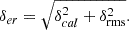 $$ \begin{aligned} \delta _{er} =\sqrt{\delta _{cal}^{2}+\delta _{\rm rms}^{2}}. \end{aligned} $$