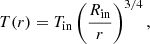 $$ \begin{aligned} T(r)=T_{\rm in} \left( \frac{R_{\rm in}}{r} \right)^{3/4}, \end{aligned} $$